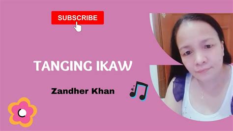 Tanging Ikaw Best Opm Love Song By Zander Khan Tagalog Love Song Lyrics Youtube