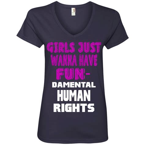 Girls Just Wanna Have Fun Damental Human Rights Ladies’ V Neck T Shirt Wind Vandy