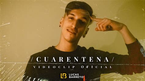 Lucas Barreto Cuarentena Videoclip Oficial Youtube