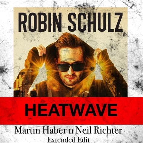 Stream Robin Schulz Feat Akon Heatwave Martin Haber And Neil Richter Extended Edit By Neil