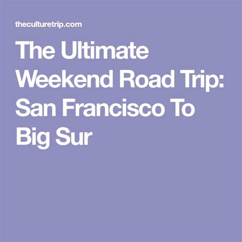 The Ultimate Weekend Road Trip San Francisco Weekend Road Trips