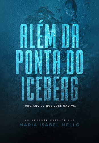 Pdf Al M Da Ponta Do Iceberg Tudo Aquilo Que Voc N O V Maria Isabel Mello Ebook Ler