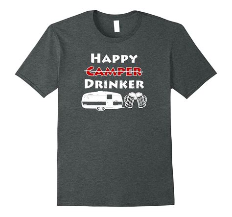 Happy Camper Drinker Funny Drinking Camping T Shirt Cl Colamaga