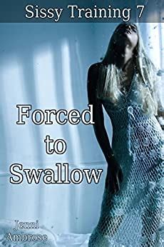 Forced To Swallow Sissy Training Book Ebook Ambrose Jenni