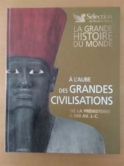 Livre La Grande Histoire Du Monde A Laube Des Grandes Civilisations