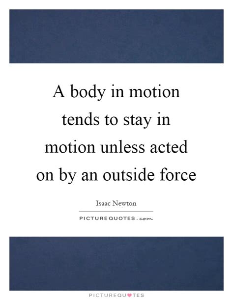 A Body In Motion Tends To Stay In Motion Unless Acted On By An