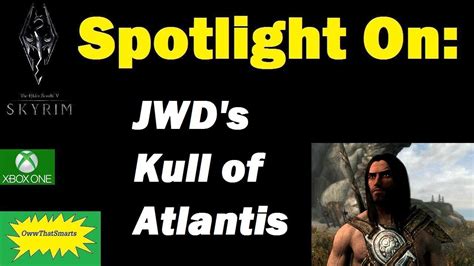 Skyrim Mods Hope Spotlight On Xb Jwd S Kull Of Atlantis A