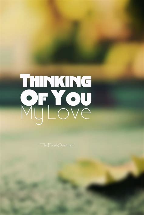 No matter how much i say i love you, i always love you more than that. Thinking Of You My Love - Miss You | Thinking of you quotes, Be yourself quotes, Romantic quotes ...