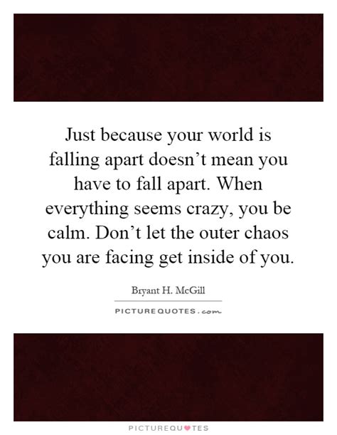 Just Because Your World Is Falling Apart Doesnt Mean You Have Picture Quotes