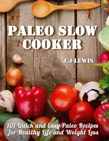 Paleo Slow Cooker 101 Quick And Easy Paleo Recipes For Healthy Life