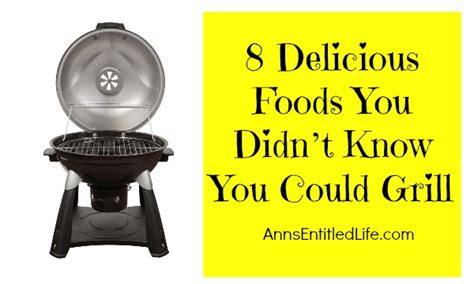 8 Delicious Foods You Didnt Know You Could Grill