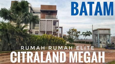 Keliling Rumah Rumah Elite Citraland Megah Batam Batam Luxury Homes Youtube