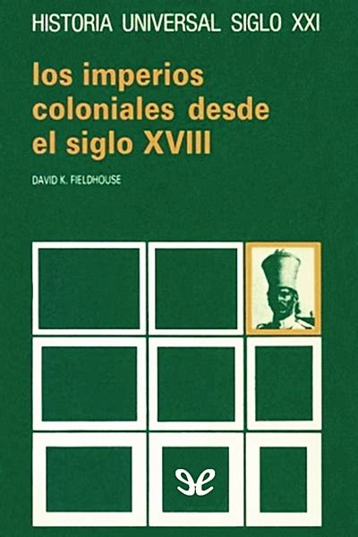 Los Imperios Coloniales Desde El Siglo Xviii De David K Fieldhouse En