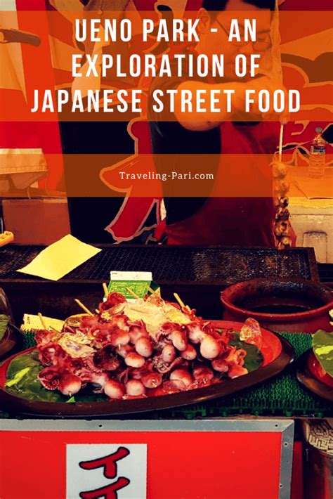 Ueno Park Tokyo An Exploration Of Japanese Street Food Traveling Pari