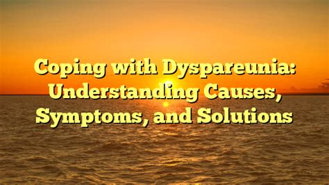 Coping With Dyspareunia Understanding Causes Symptoms And Solutions Student Loans And