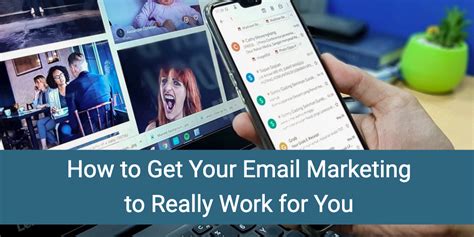How To Get Your Email Marketing To Really Work For You
