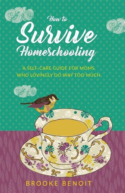 How To Survive Homeschooling A Self Care Guide For Moms Who Lovingly Do Way Too Much Benoit