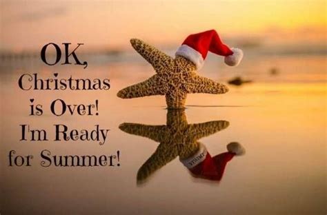 Ok Christmas Is Over I Am Ready For Summer Quote Pictures Photos And