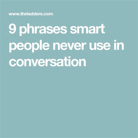 9 Phrases Smart People Never Use In Conversation Smart People Phrase