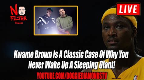Kwame Brown Is A Classic Case Of Why You Never Wake Up A Sleeping Giant