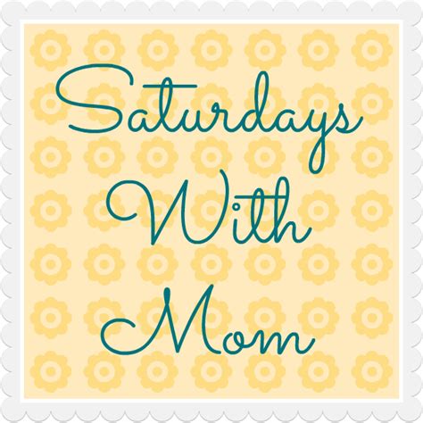 Saturdays With Mom • Diy Mama