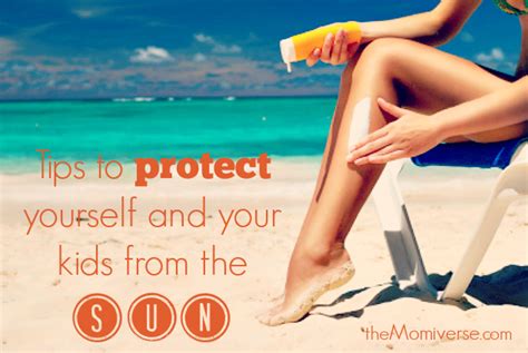 Tips To Protect Yourself And Your Kids From The Sun The Momiverse