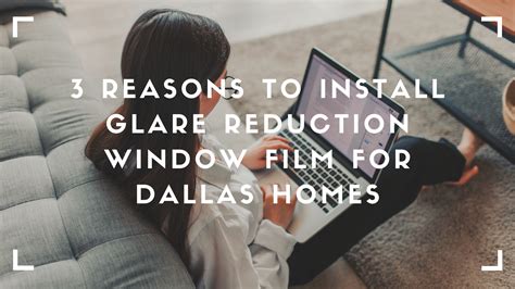 3 Reasons To Install Glare Reduction Window Film For Dallas Homes
