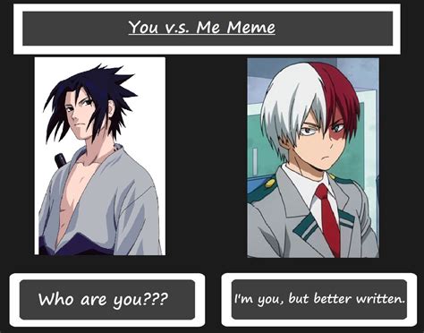You Vs Me Meme Sasuke Uchiha Vs Shoto Todoroki By Xxtekkencaliburxx On