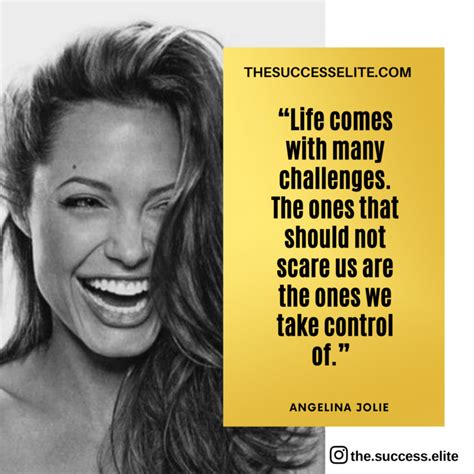 Life Comes With Many Challenges Angelina Jolie Quotes Angelina Jolie