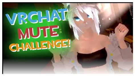 I Did A Vrchat Mute Challenge Rules In Description Youtube