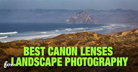 Best Canon Lenses For Landscape Photography An Ultimate Guide