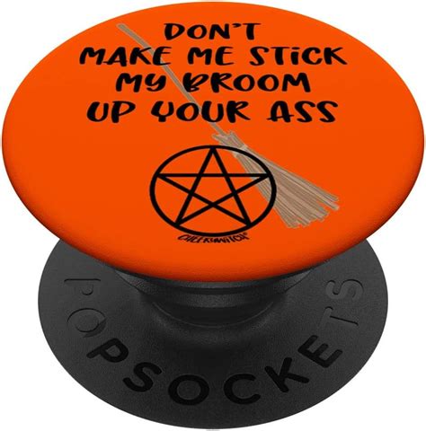 Dont Make Me Stick My Broom Up Your Ass Wiccan Cheeky Witch Popsockets Grip And
