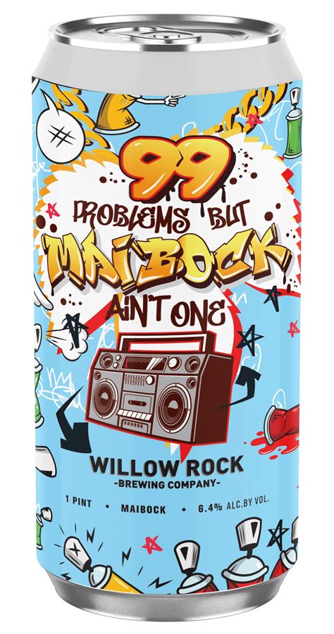 99 Problems But Maibock Aint One Willow Rock Brewing Company