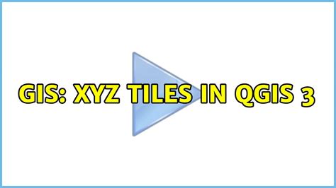 GIS XYZ Tiles In QGIS Solutions YouTube