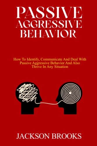 PASSIVE AGGRESSIVE BEHAVIOR How To Identify Communicate And Deal With