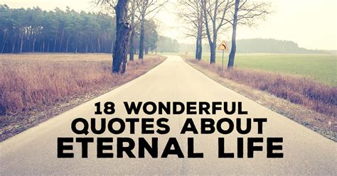 Enjoy our eternal life quotes collection by famous authors, philosophers and preachers. 18 Wonderful Quotes about Eternal Life | ChristianQuotes.info