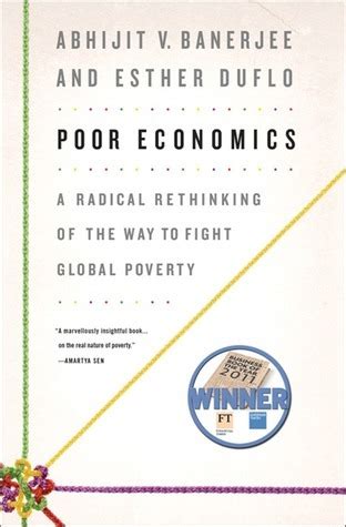 Poor Economics A Radical Rethinking Of The Way To Fight Global Poverty By Abhijit V Banerjee