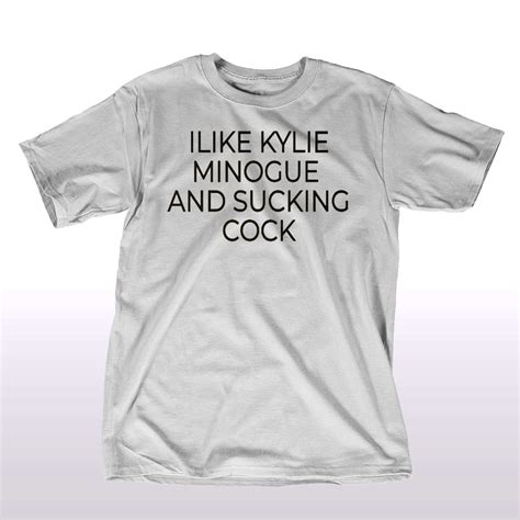 i like kylie minogue and sucking cock shirt