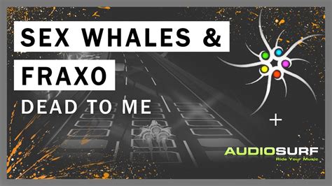 Sex Whales And Fraxo Dead To Me Trap Audiosurf Youtube