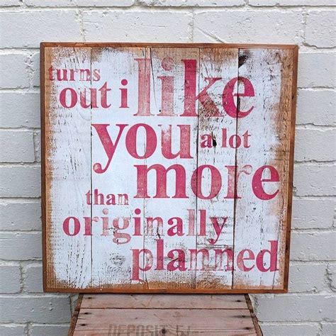 Turns Out I Like You A Lot More Than Originally Planned Quote Cute