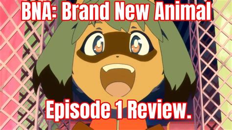 Bna Brand New Animal Episode 1 Review First Impression Bna Brand New