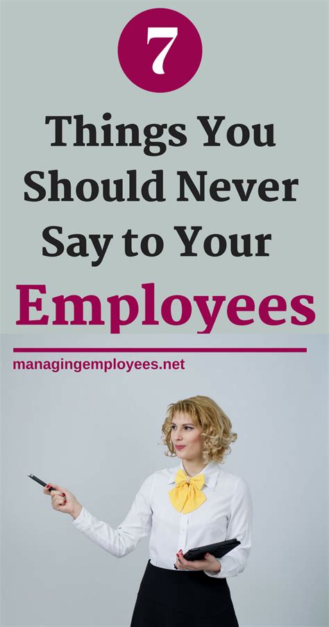 7 things you should never say to your employees managingemployees management