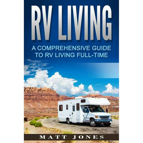 Rv Living A Comprehensive Guide To Rv Living Full Time Ebook