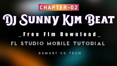 Chapter 02 Dj Sunny Kjm Beat Fl Studio Mobile Smart Cg Tech Youtube