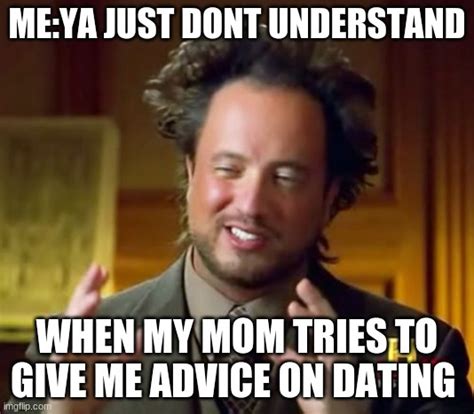 You Just Dont Understand Mom Imgflip