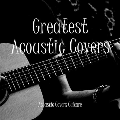 Greatest Acoustic Covers Album By Acoustic Covers Culture Spotify