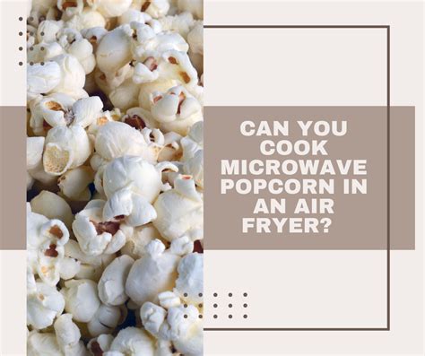 Can You Cook Microwave Popcorn In An Air Fryer Easy Recipe