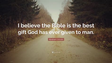 Discover and share bible quotes abraham lincoln. Abraham Lincoln Quote: "I believe the Bible is the best ...
