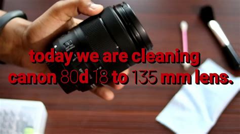 How To Clean DSLR Camera Lens Canon80D 18 135mm Lens Cleaning 10min