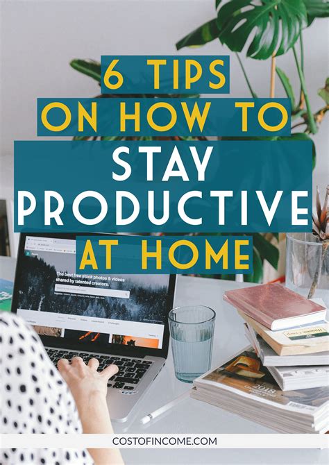 6 Tips On How To Stay Productive At Home Cost Of Income In 2020